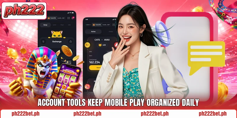 Account tools keep mobile play organized daily Account tools keep mobile play organized daily