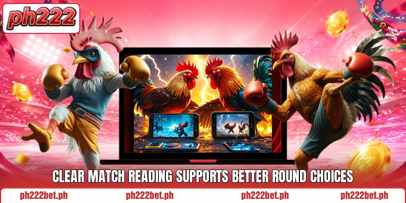 Clear match reading supports better round choices Clear match reading supports better round choices