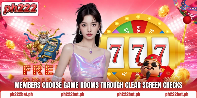 Members choose game rooms through clear screen checks Members choose game rooms through clear screen checks