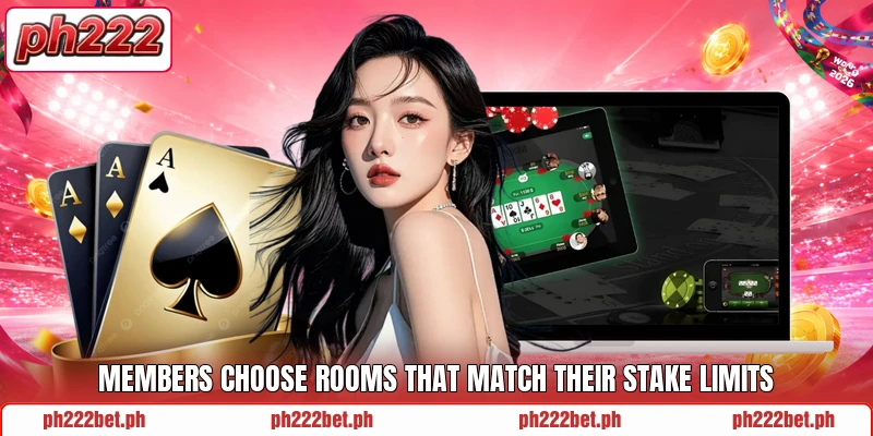 Members choose rooms that match their stake limits