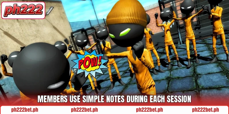 Members use simple notes during each session Members use simple notes during each session