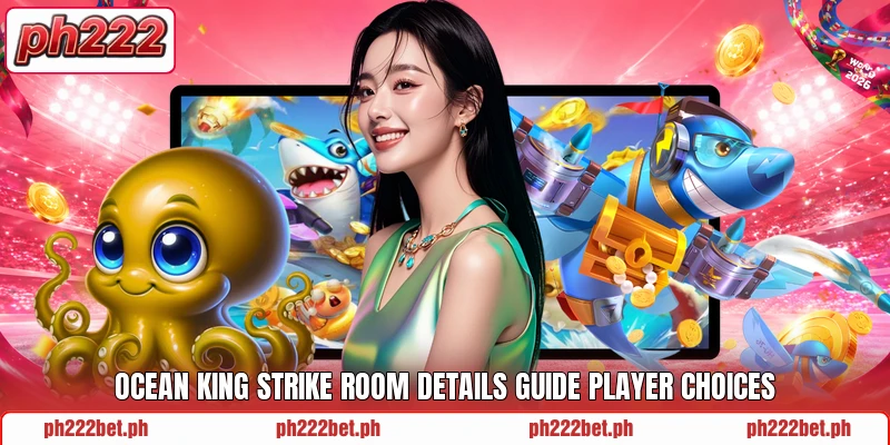 Ocean King Strike room details guide player choices Ocean King Strike room details guide player choices