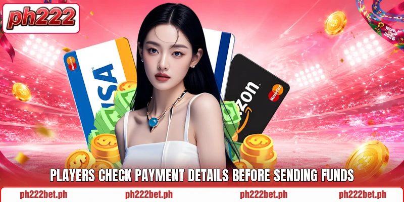 Players check payment details before sending funds Players check payment details before sending funds
