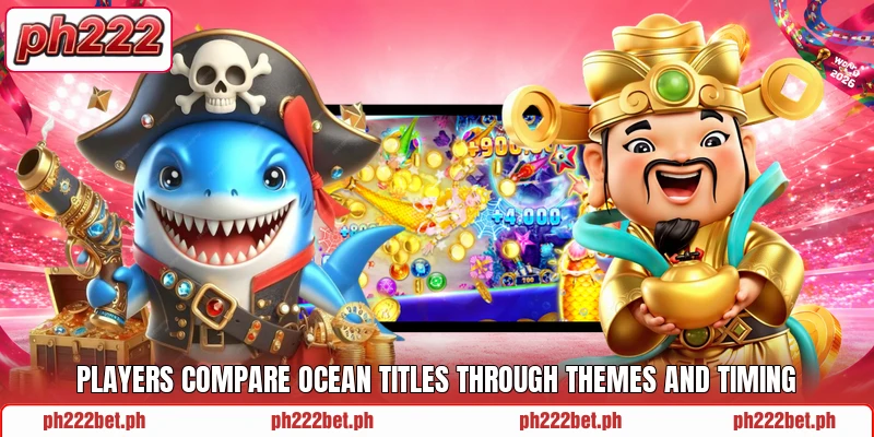 Players compare ocean titles through themes and timing Players compare ocean titles through themes and timing