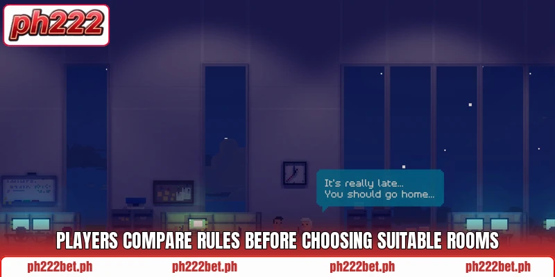 Players compare rules before choosing suitable rooms Players compare rules before choosing suitable rooms
