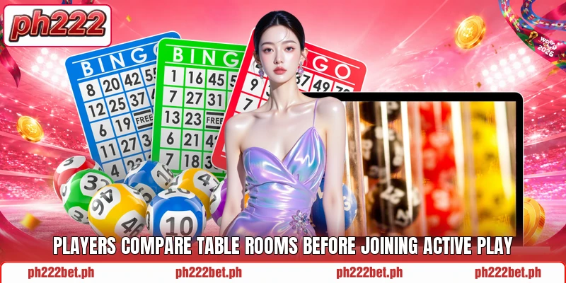 Players compare table rooms before joining active play