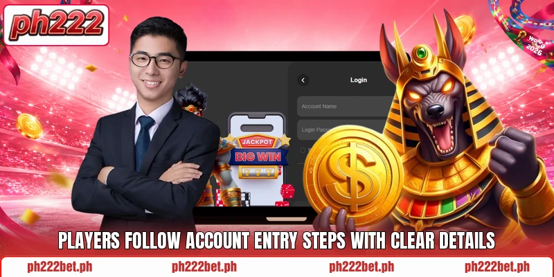Players follow account entry steps with clear details Players follow account entry steps with clear details