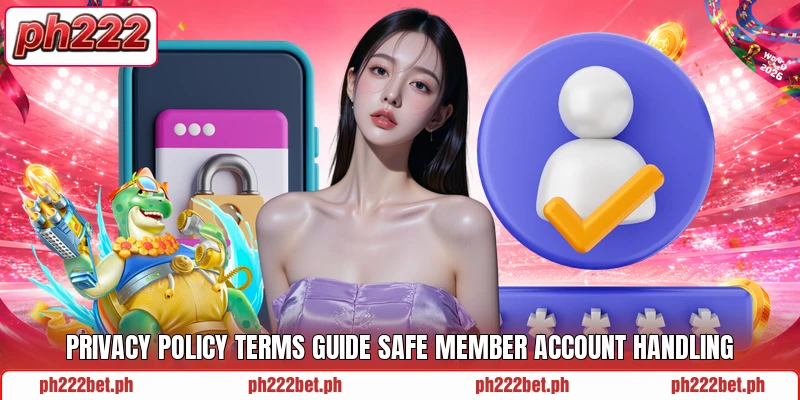 Privacy policy terms guide safe member account handling