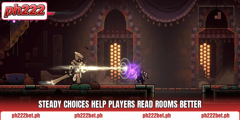 Steady choices help players read rooms better Steady choices help players read rooms better